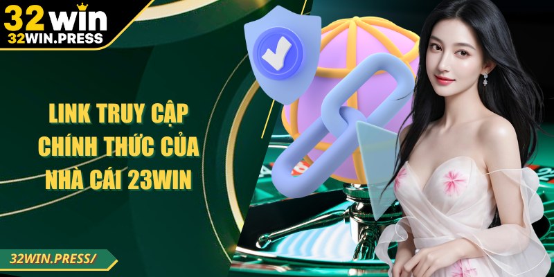 Link truy cập chính thức không bị chặn của nhà cái 32WIN